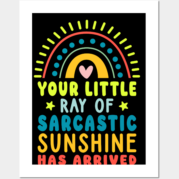 Your Little Ray Of Sarcastic Sunshine Has Arrived Wall Art by Emma Creation